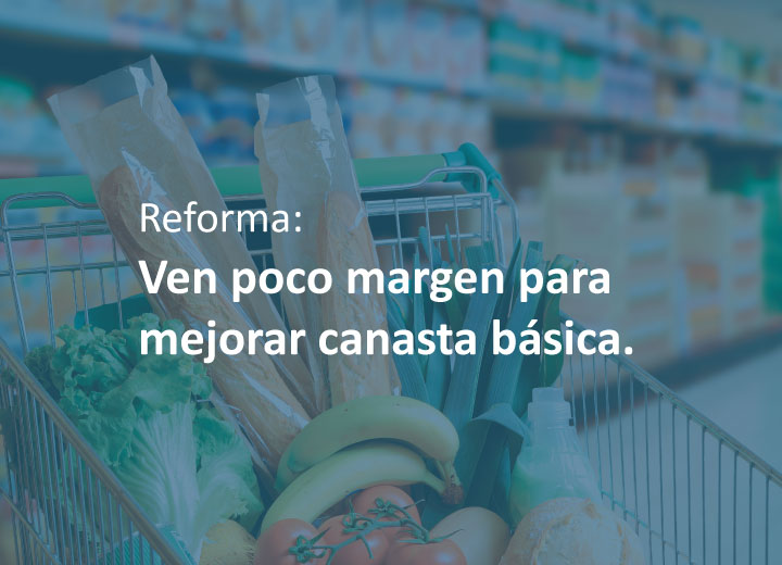 Reforma: Ven poco margen para mejorar canasta básica