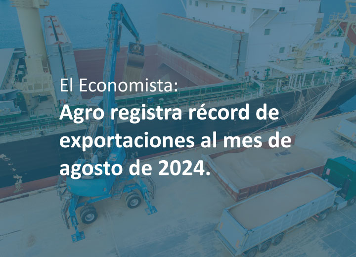 El Economista: Agro registra récord de exportaciones al mes de agosto